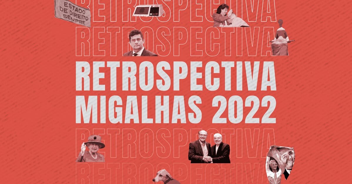 Retrospectiva 2022: Confira o que movimentou o Judiciário este ano   Migalhas