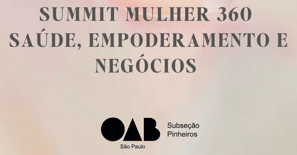 OAB SP – Pinheiros anuncia Summit Mulher 360   Migalhas